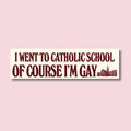 I Went to Catholic School, Of Course I'm Gay - Qu!rk Boutique
