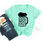🤎 Wish You Were Beer T-shirt - Qu!rk Boutique